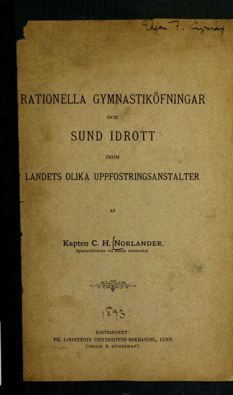 RATIONELLA GYMNASTIKOFNINGAR OCH SOND IDROTT INOM LANDETS OLIKA UPPFOSTRINGSANSTALTER distribuént : PH., LINDSTEDTS UNIYERSITETS-BOKHANDEL, LUND (COLLIN & ZICKERMAN).