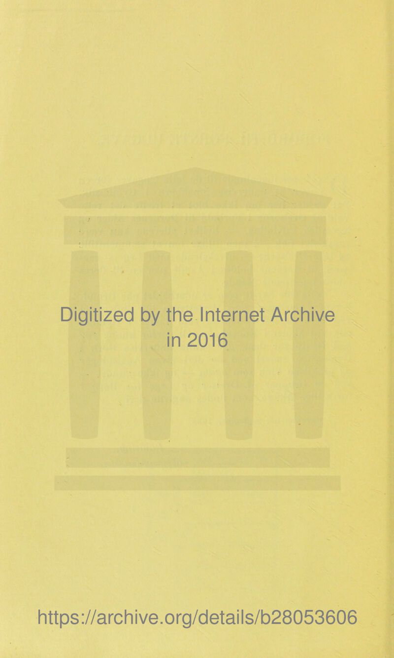 Digitized by the Internet Archive in 2016 https://archive.org/details/b28053606