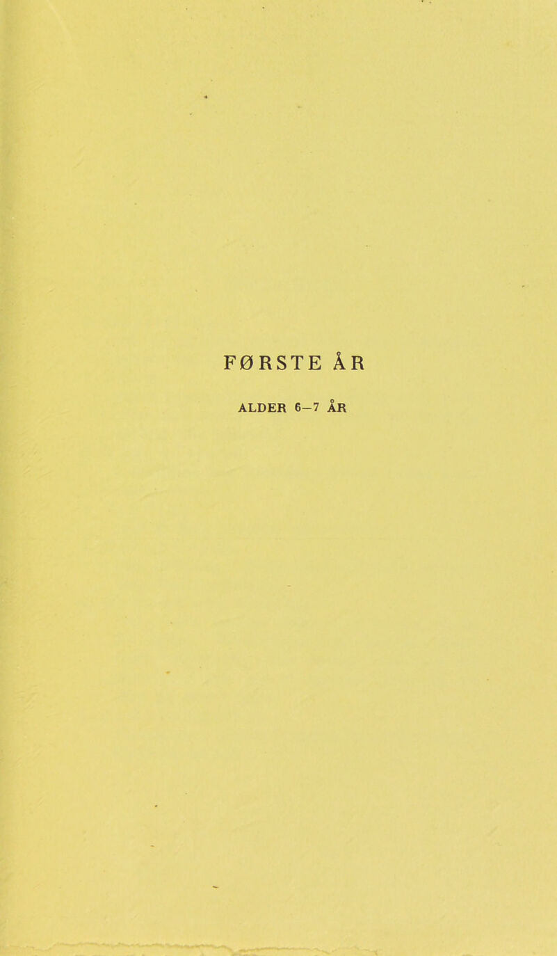 FØRSTE ÅR ALDER 6-7 ÅR