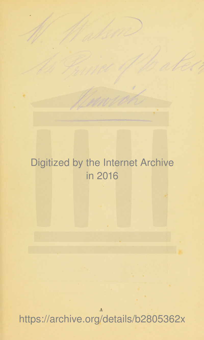 Digitized by the Internet Archive in 2016 A https://archive.org/details/b2805362x