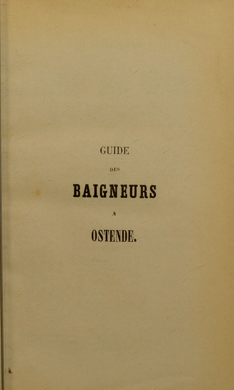 GUIDE DES BAIGNEURS A 0STE1E.