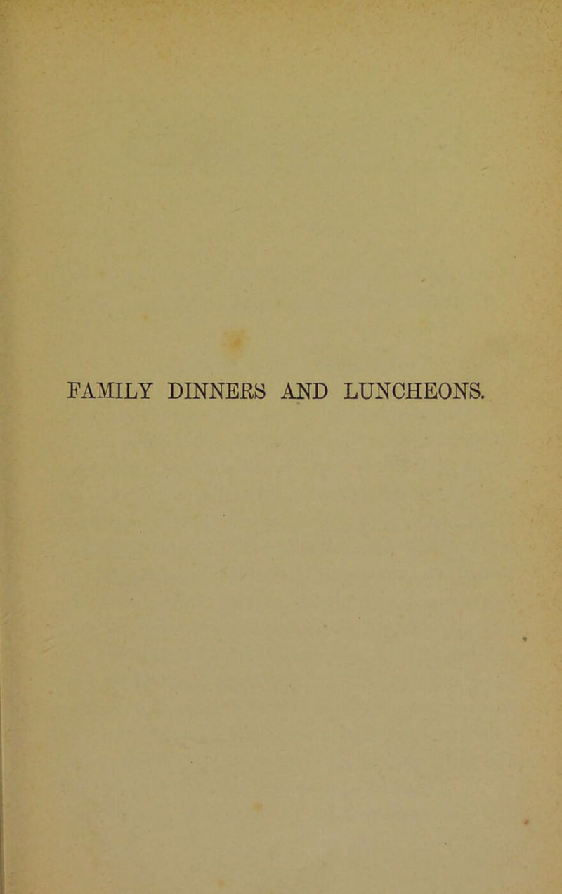 FAMILY DINNERS AND LUNCHEONS.