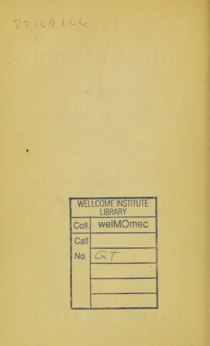 ?V IC^ ( CQ WELLCOME INSTITUTE LIBRARY Coll. welMOmec Call No.