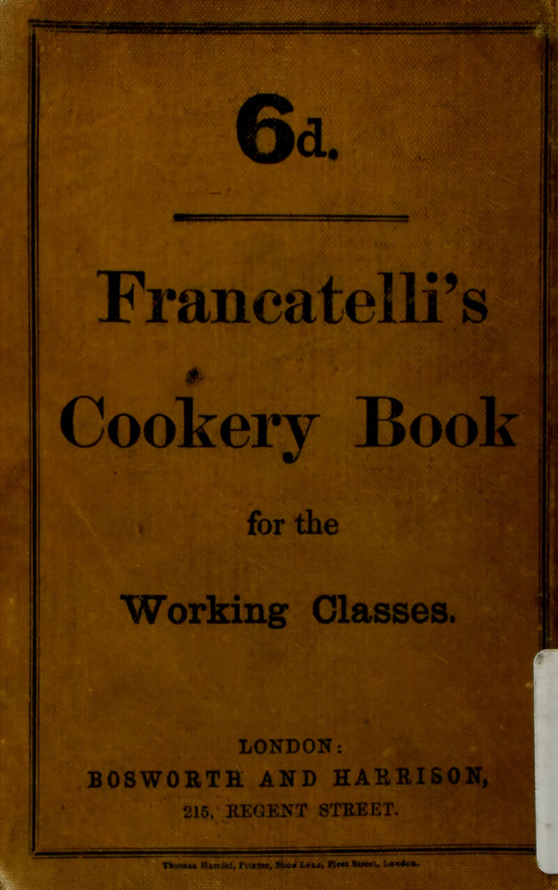 Cookery Book for the .1 Working Glasses. 1 LONDON; ,B0SW0RTH AND HARRISON, 216, KEGENT STOEET.