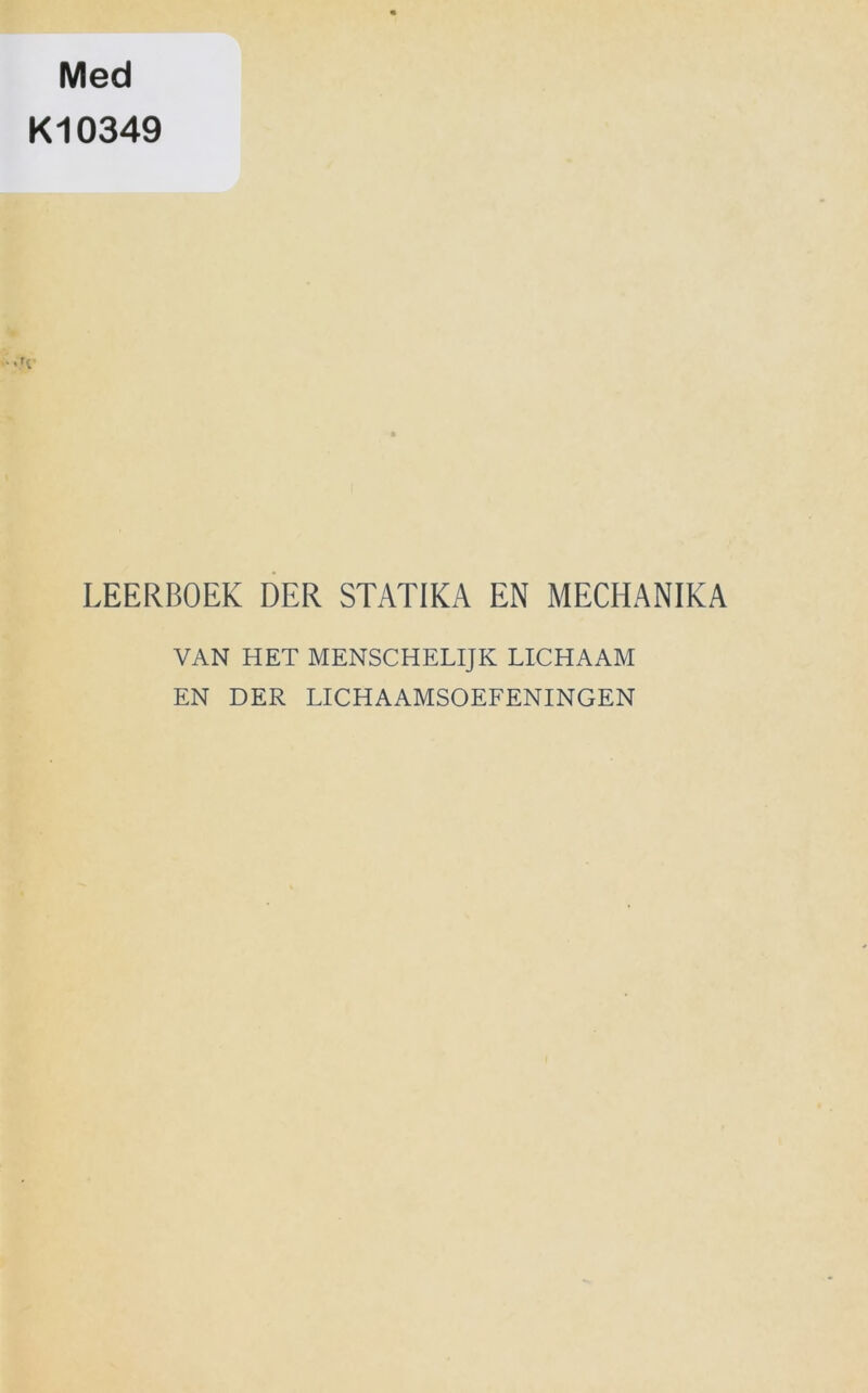 Med KI 0349 •vU LEERBOEK DER STATIKA EN MECHANIKA VAN HET MENSCHELIJK LICHAAM EN DER LICHAAMSOEFENINGEN