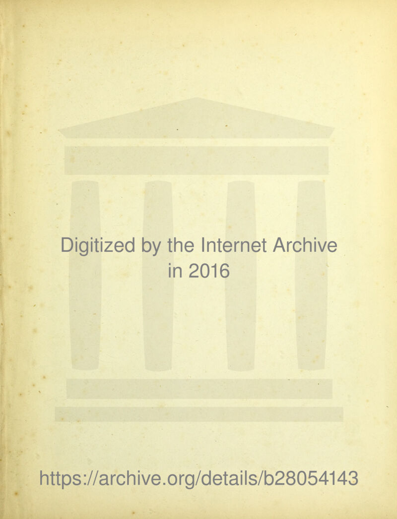 Digitized by the Internet Archive in 2016 \ https://archive.org/details/b28054143