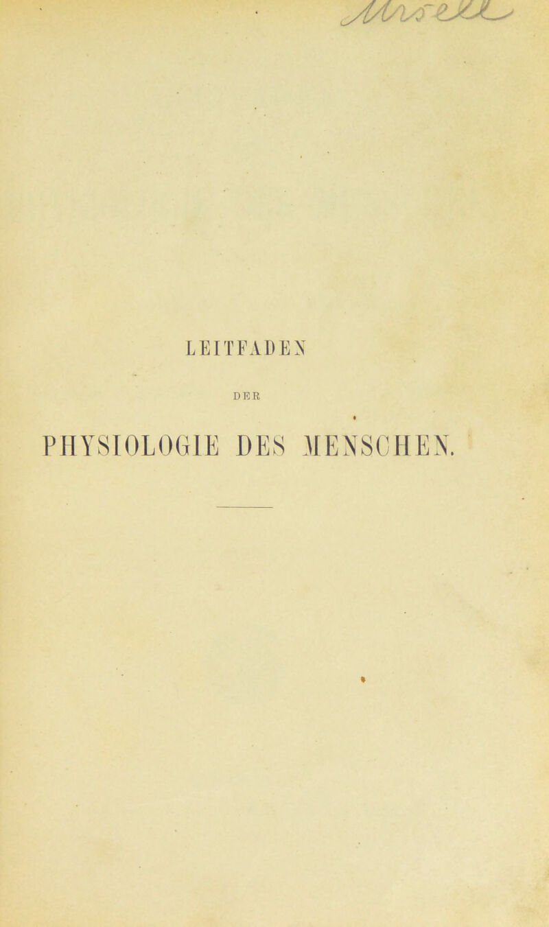 ylA/Ur^JLs LEITFADEN DER PHYSIOLOGIE DES MENSCHEN.
