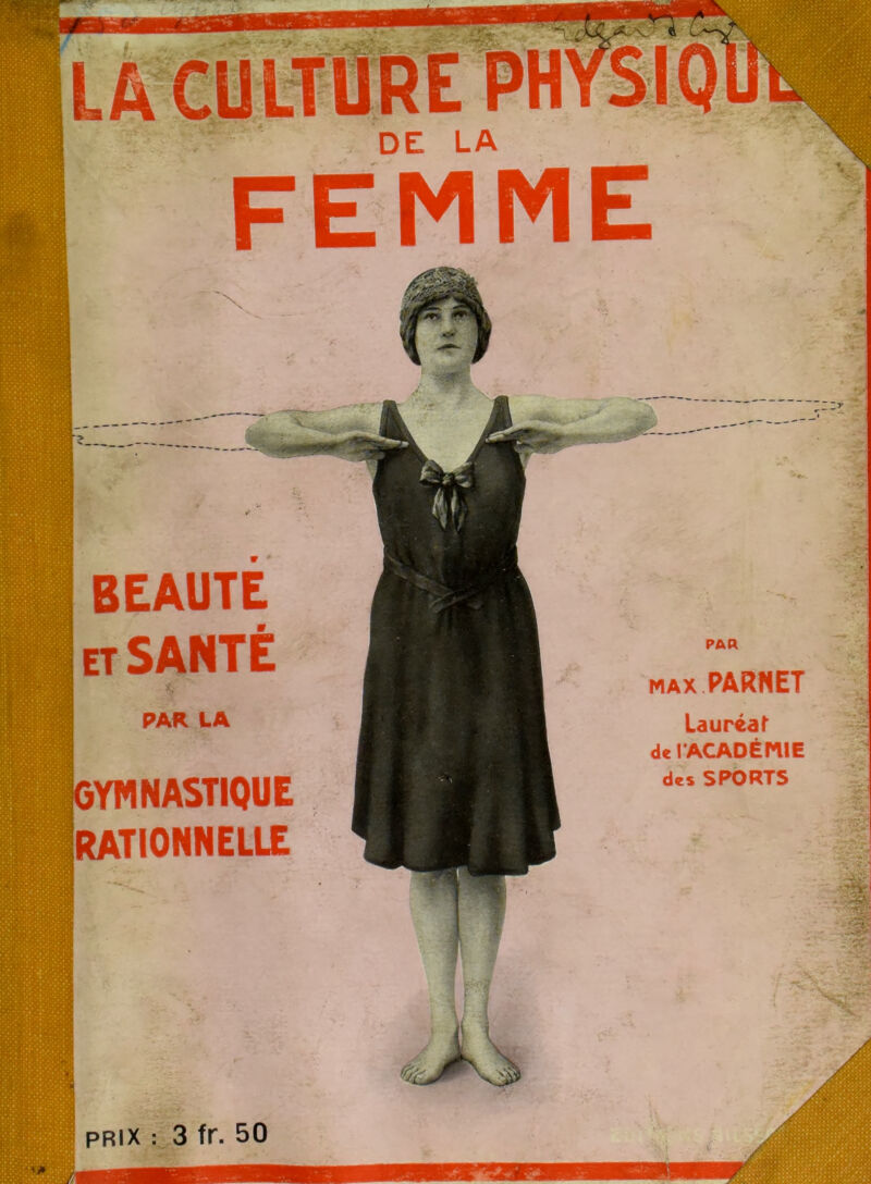 BEAUTE et SANTÉ PAR LA GYMNASTIQUE [RATIONNELLE prix : 3 fr. 50 ssæ DE LA MM PAR max PARNET Lauréat de I ACADÉMIE des SPORTS