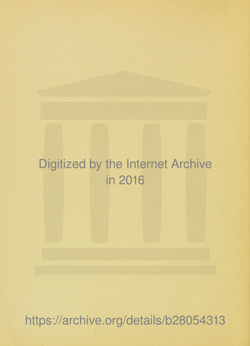 Digitized by the Internet Archive in 2016 https ://arch i ve. o rg/detai Is/b28054313