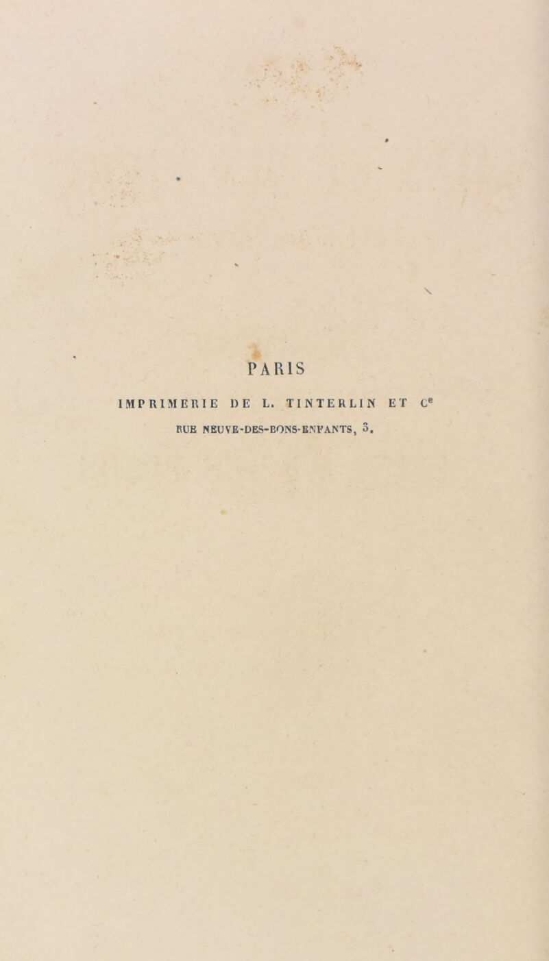 PARIS IMPRIMERIE 1)E L. TI N TE R LIN ET te RUE NEUVE-DES-EONS-E.M'ANTS, o