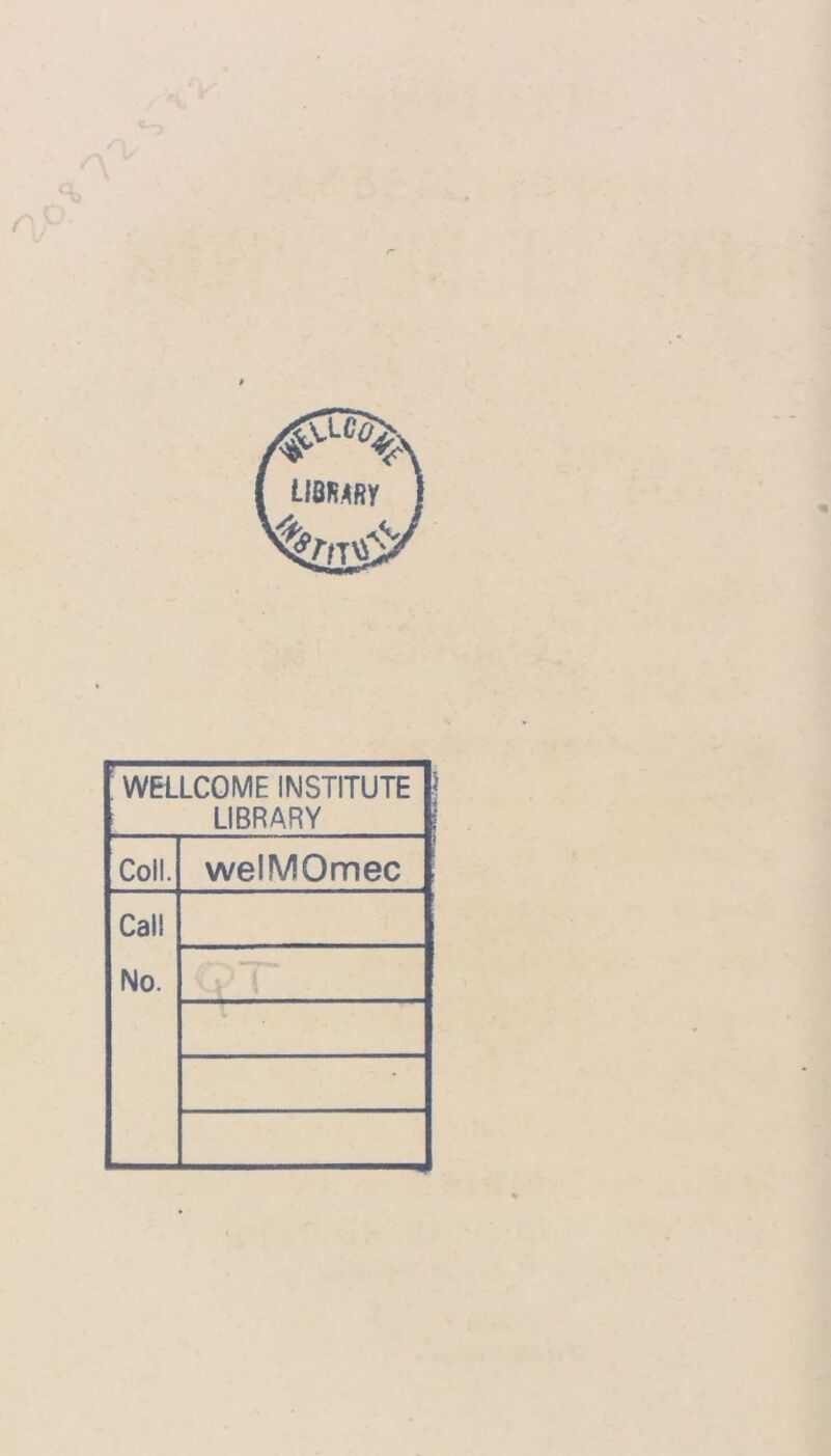 ! WELLCOME INSTITUTE LIBRARY Coll. welMOmec Cal! No. CPI •