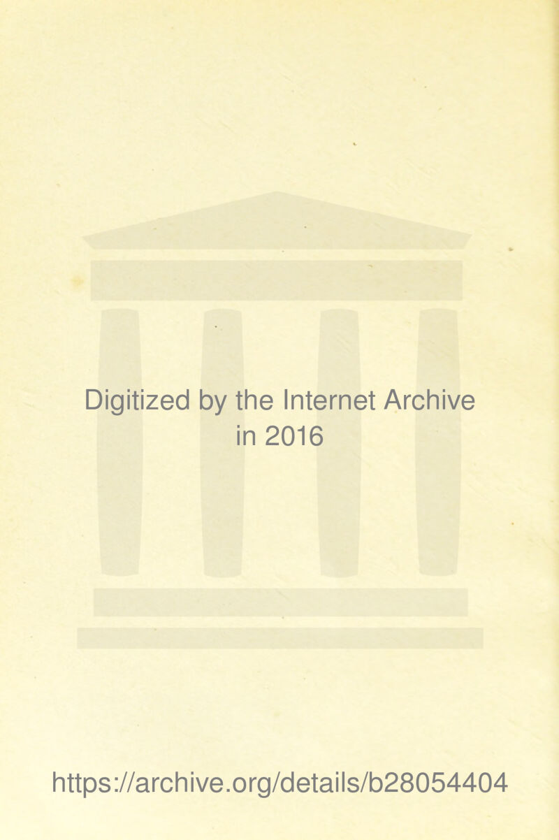 Digitized by the Internet Archive in 2016 https://archive.org/details/b28054404