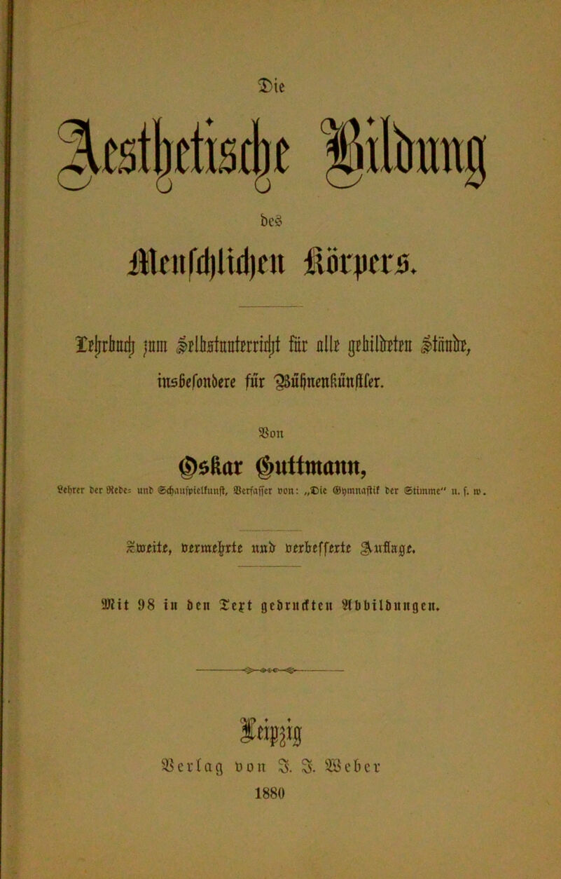 2>ie ^cstbctiscbt §ikotg be§ itleiifd)Ud)cit Hindern Xrjjrbmjj jnm IrlhstnnfErrirljt für nlb gibilitttat Itiink, inaßcfonbcre für 9tö(jnenßun|ifer. SSoti Ö)sluir ßmttmattn, Schter Ser 9teSe= unf ©djmifpiclfunft, SBcrfaffer Pon: „Cie ®t)mnaftif Ser Stimme u. f. ip. ^totüje, ixerrae|rrte unir öerbeffert« ÜJlit 98 tit öcn £ejt gcönuftcn Slftbilbungen. ftigjig 83er tag t»on S. S. SBeber 1880