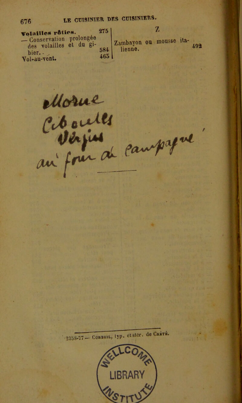 Volaille!* vftties. — Conservation prolongée rtes volailles et du gi- bier. • Vol-au-vent. 275 584 465 Z Zambayon ou mousse ita- lienne. vUcfa**- PJ> 1 [fus- 2358-17— Cobbbil, Ijp. ctstér. de Crsth.