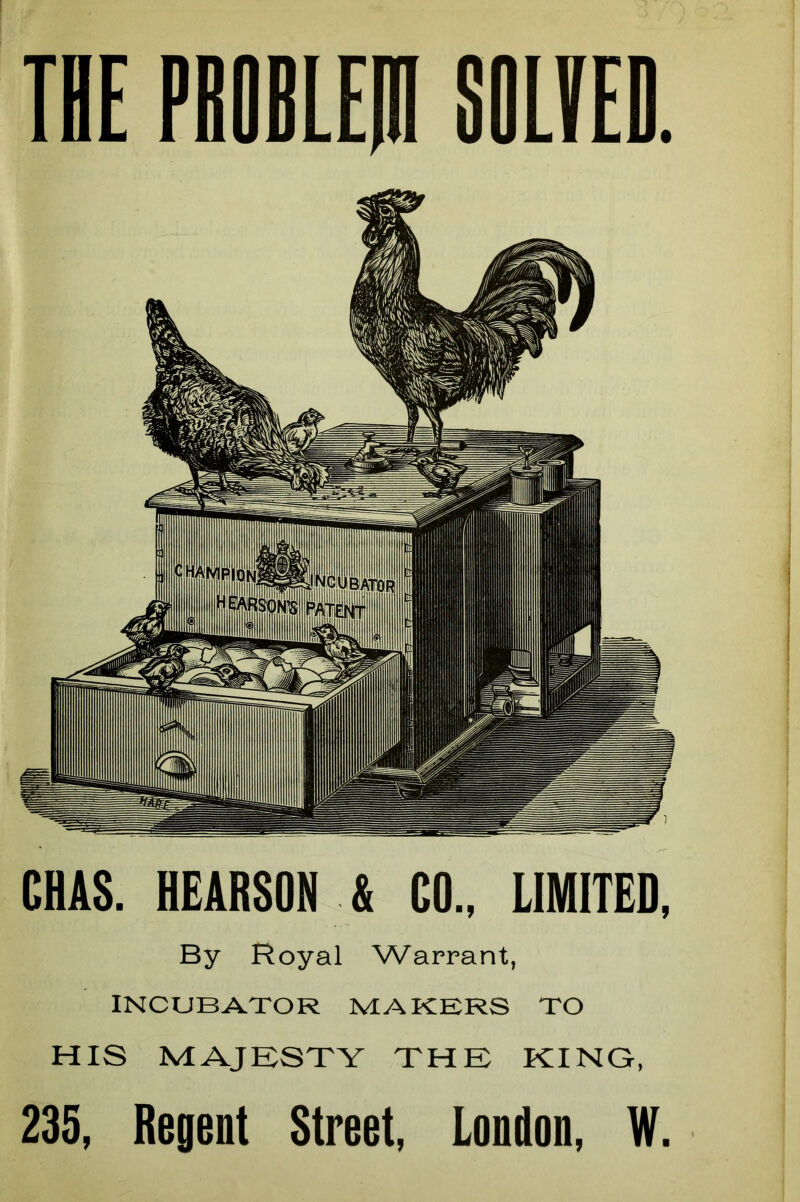 CHAS. HEARSON & CO., LIMITED, By Royal Warrant, INCUBATOR MAKERS TO HIS MAJESTY THE KING, 235, Regent Street, London, W.