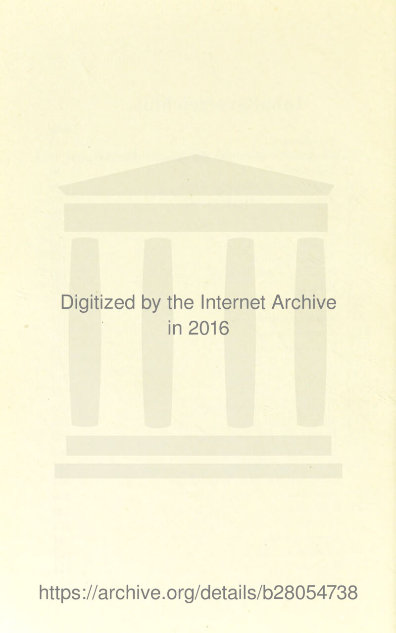 Digitized by the Internet Archive in 2016 https://archive.org/details/b28054738