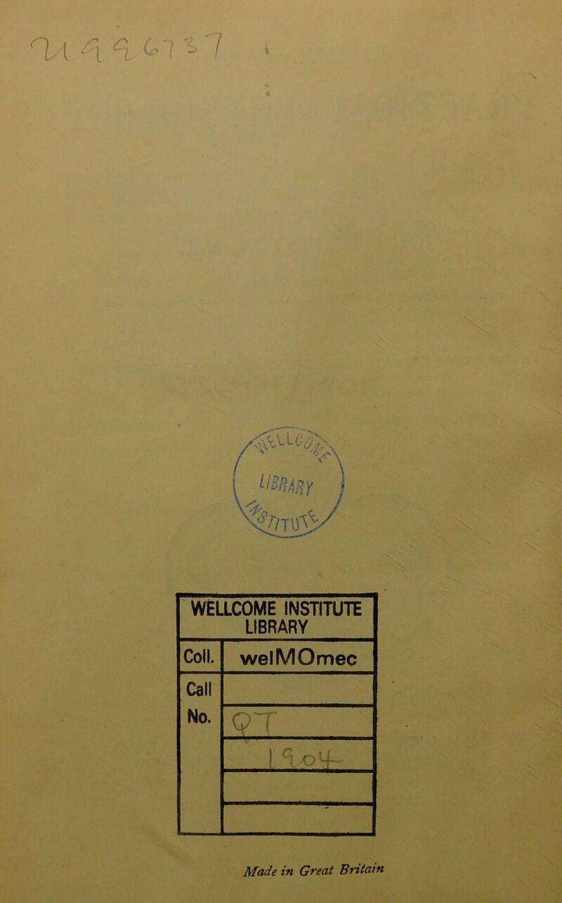ai ^ X WeaCOME INSTITUTE LIBRARY Coll. welMOmec Call No. ■S. 9T . l^o4- Made in Great Britain