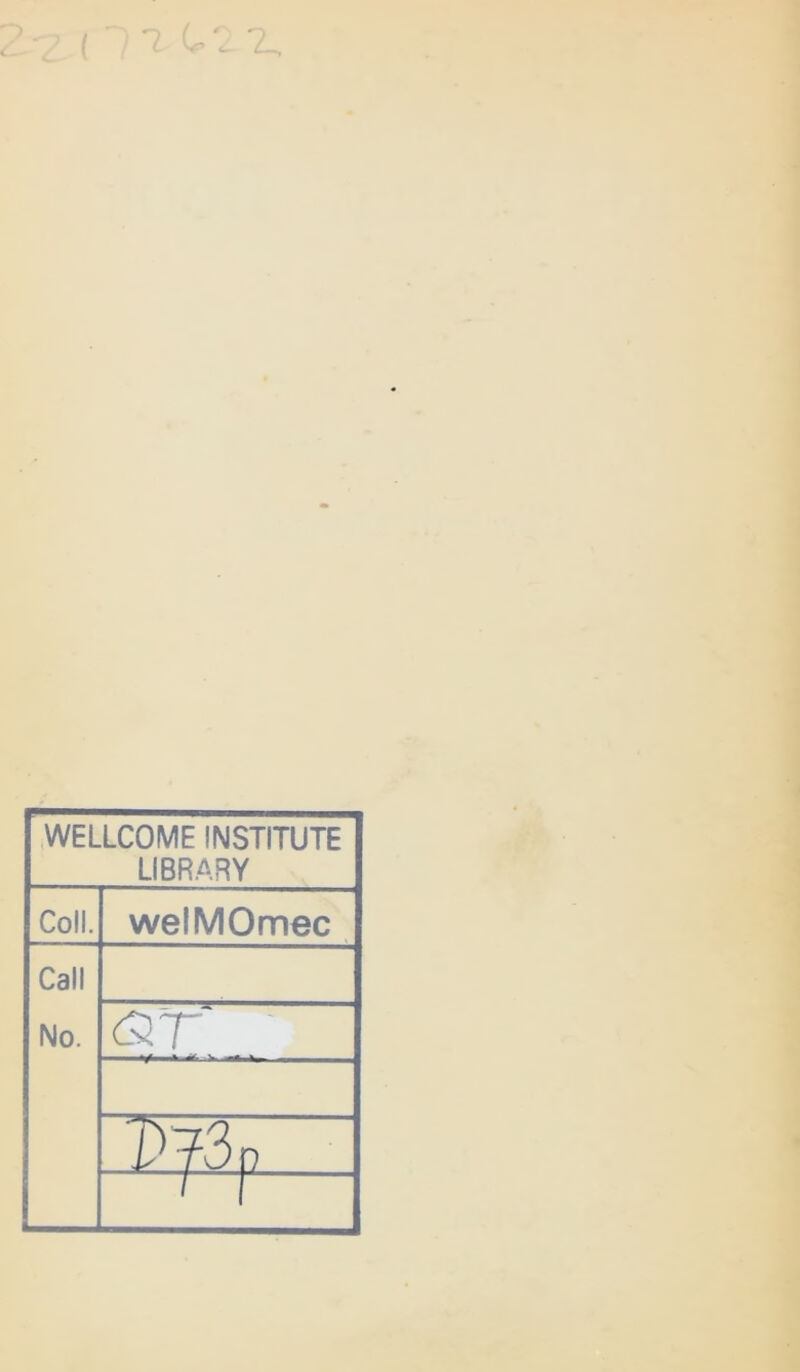 ■) ill (-22. WELLCOME INSTITUTE LIBRARY Coll. welMOmec Call No. dsr D73p i 1