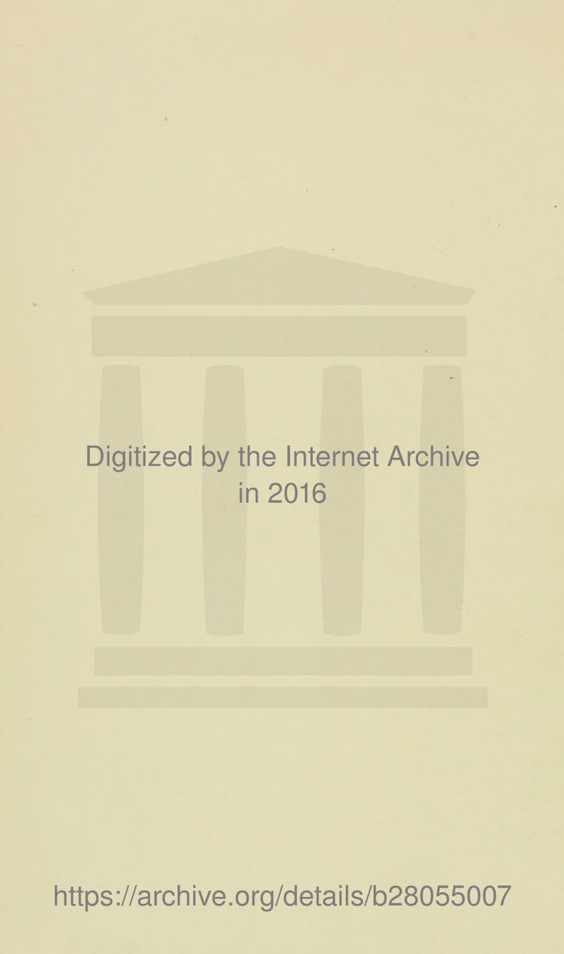 Digitized by the Internet Archive in 2016 https://archive.org/details/b28055007