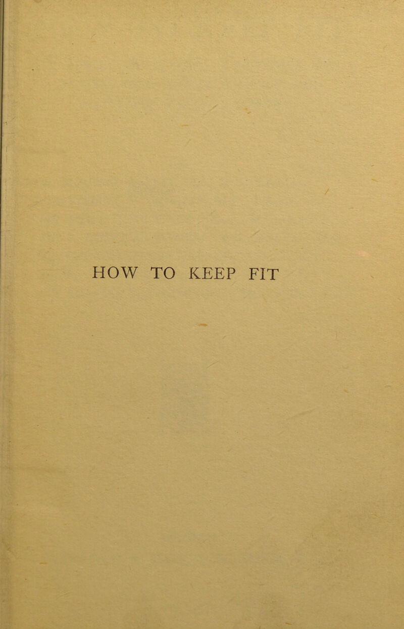 HOW TO KEEP FIT