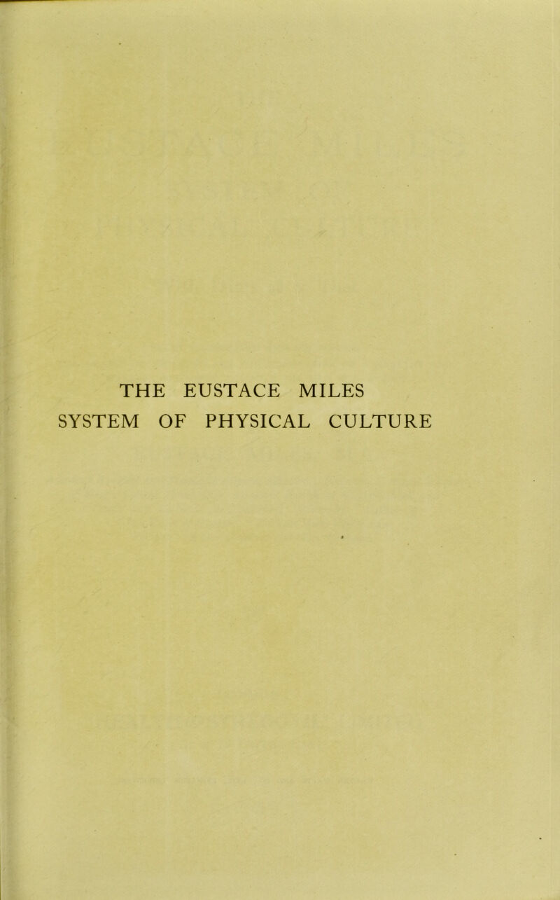 THE EUSTACE MILES SYSTEM OF PHYSICAL CULTURE