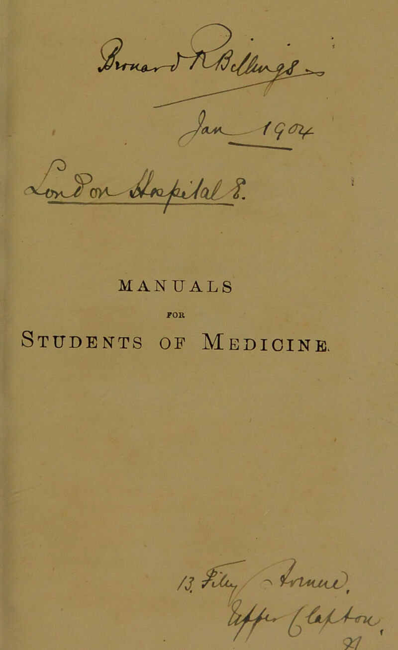 fgcn^ MANUALS P*OR Studen'ts of Medicine. 9^