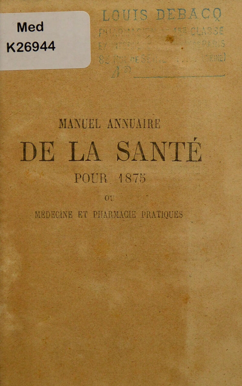 Med K26944 t” MANUEL ANNUAIRE DE LA SANTÉ POUR 1875 ou MÉDECINE ET PHARMACIE PRATIQUES mzl - j <v VÔ-  T