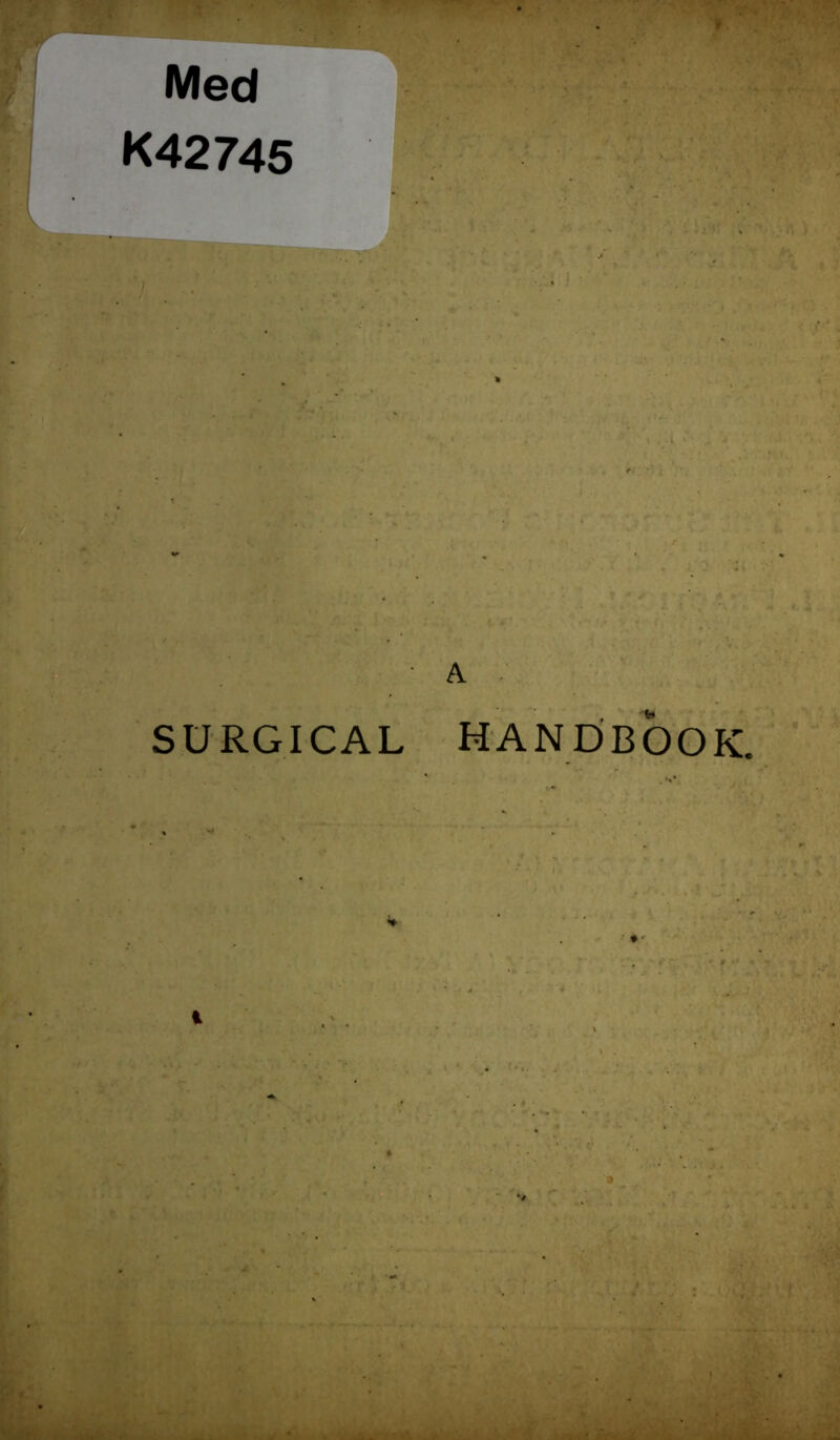 Med K42745 . 1 A SURGICAL HANDBOOK.