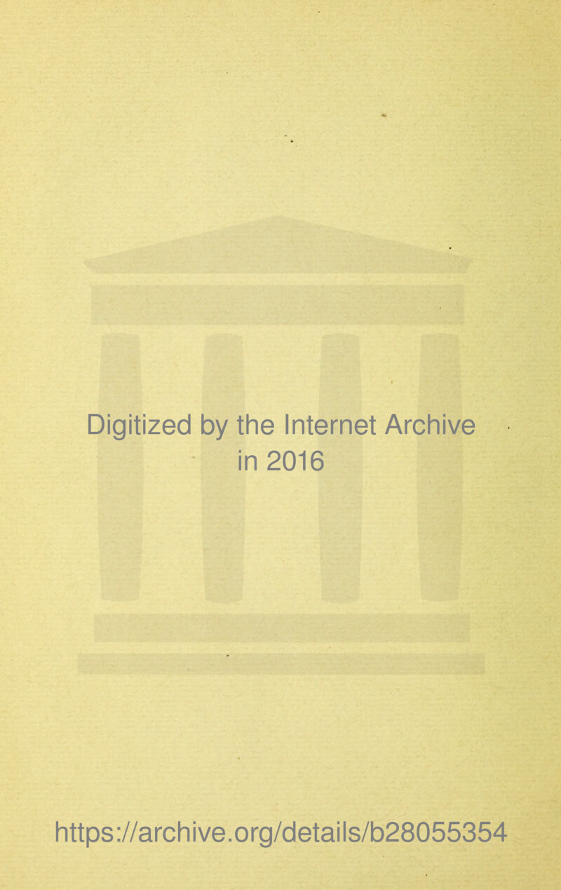 Digitized by the Internet Archive in 2016 https://archive.org/details/b28055354