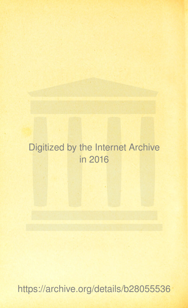 Digitized by the Internet Archive in 2016 https://archive.org/details/b28055536