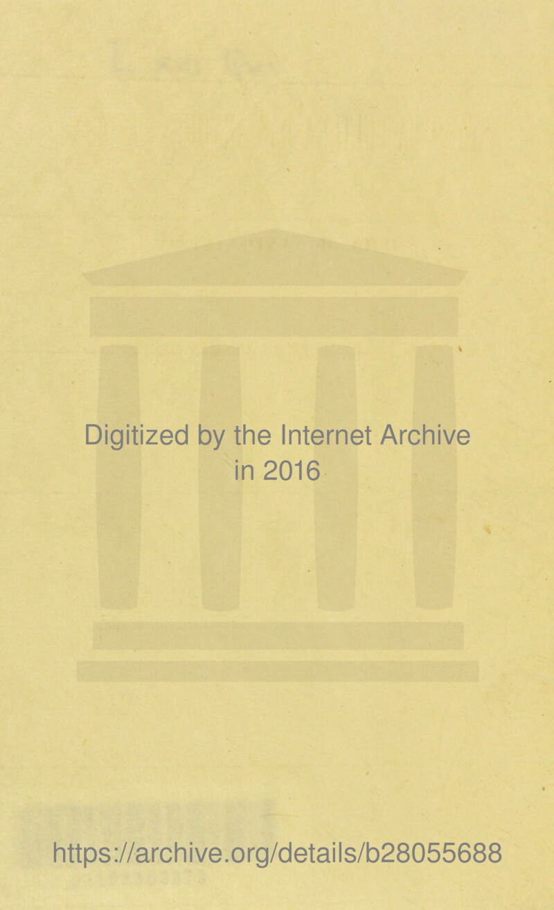 Digitized by the Internet Archive in 2016 https://archive.org/details/b28055688