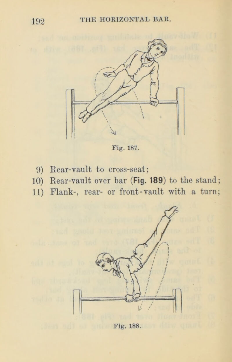 m Fig. 187. 9) Rear-vault to cross-seat; 10) Rear-vault over bar (Fig. 189) to the stand; 11) Flank-, rear- or front-vault with a turn;