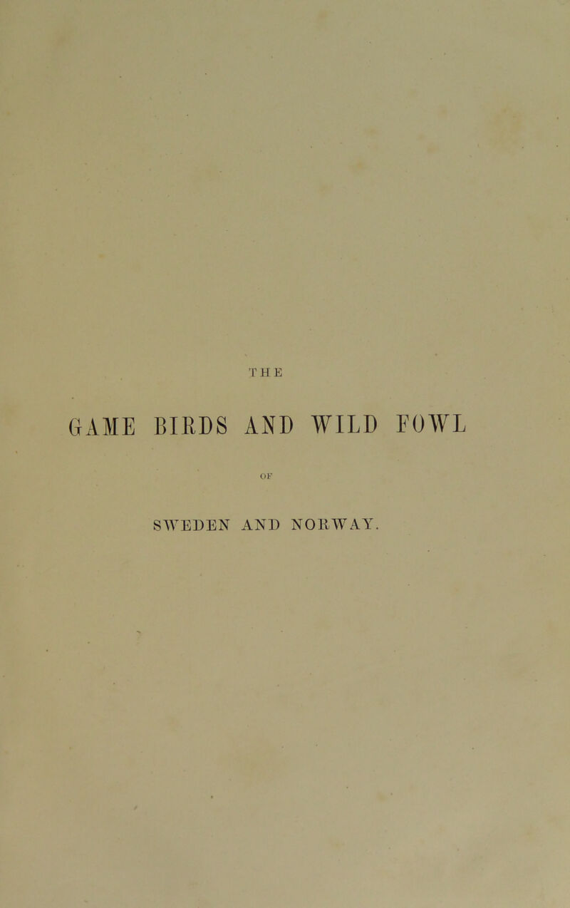 THE GAME BIRDS AND WILD FOWL OF SAYEDEN AND NOEWAY.