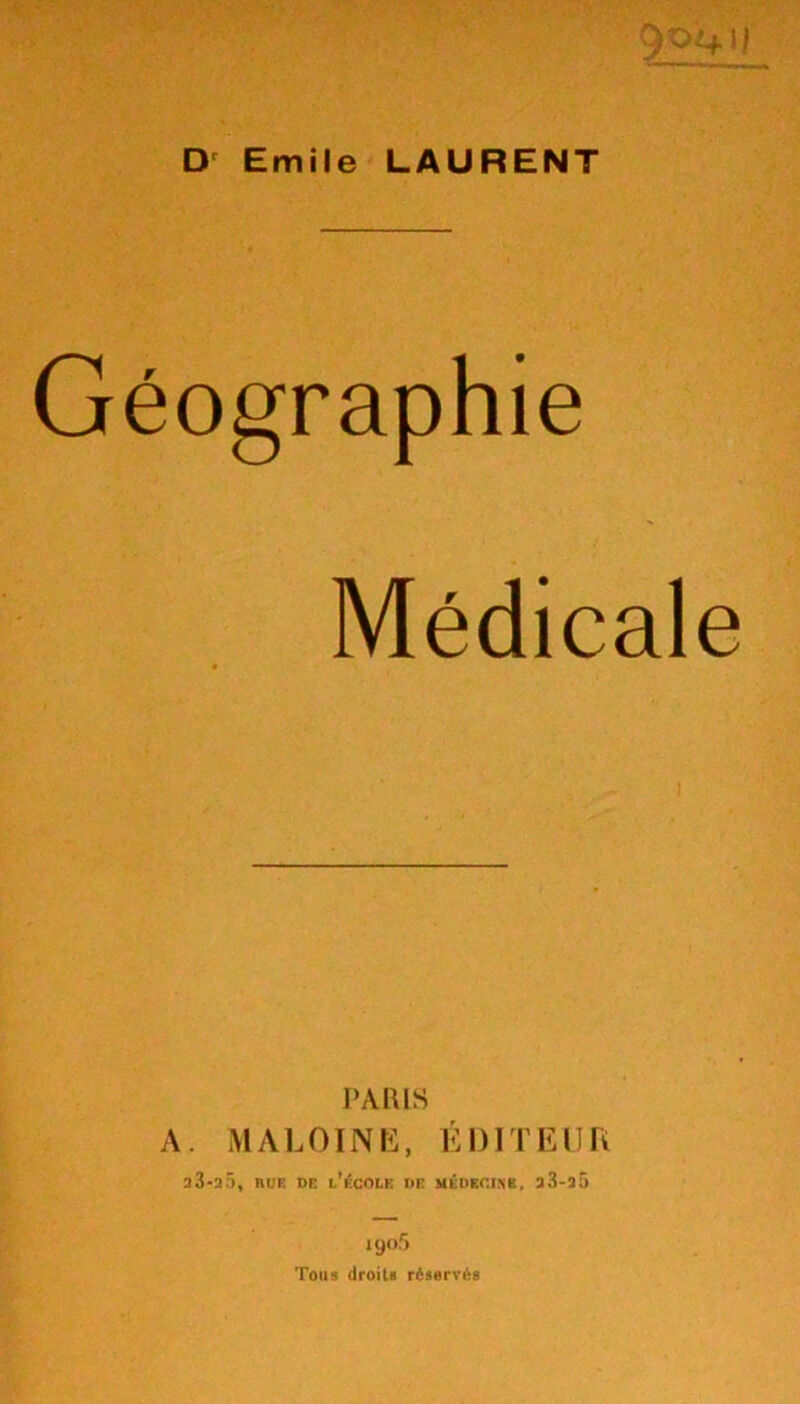 904 U D Emile LAURENT Géographie Médicale PARIS A. MALDINE, ÉDITEUR 33-2.0, nuE de l’école de médecine. a3-aû 19°- » Tous droits réservés