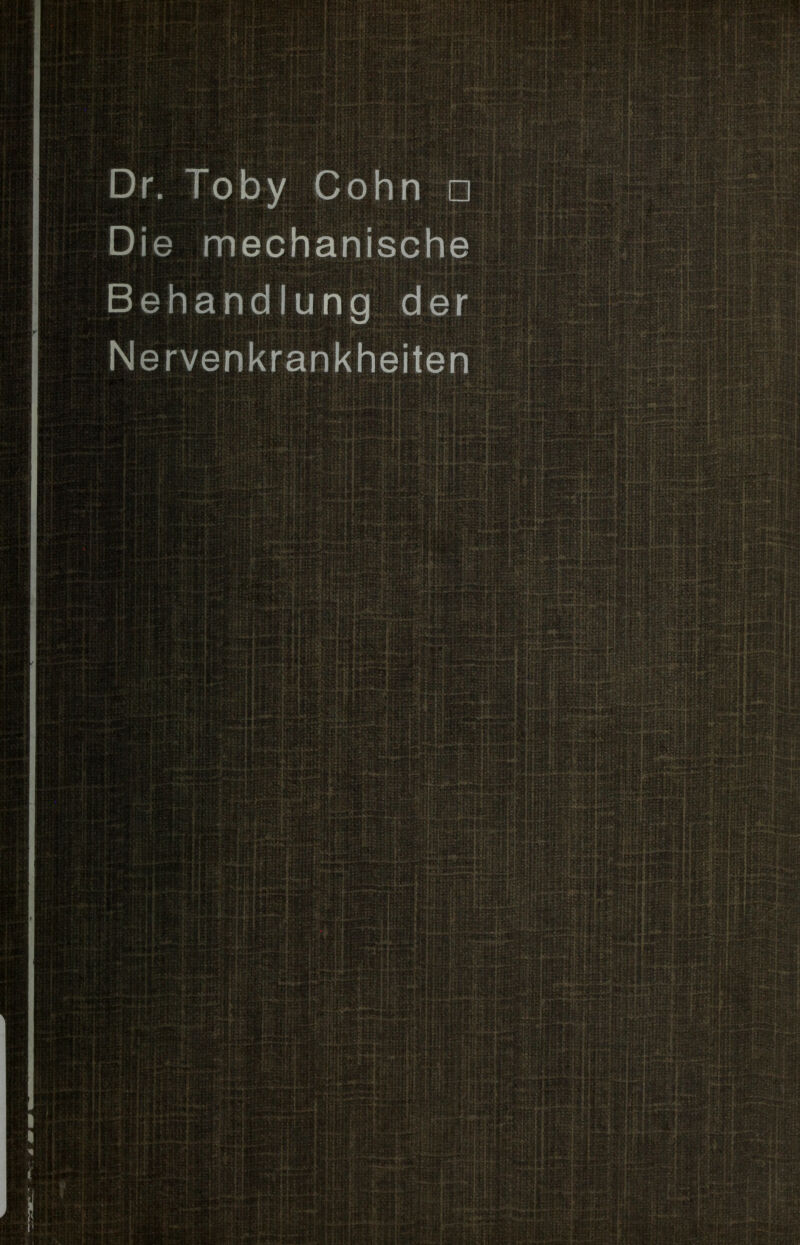 Dr. Toby Cohn □ Die mechanische Behandlung der Nervenkrankheiten