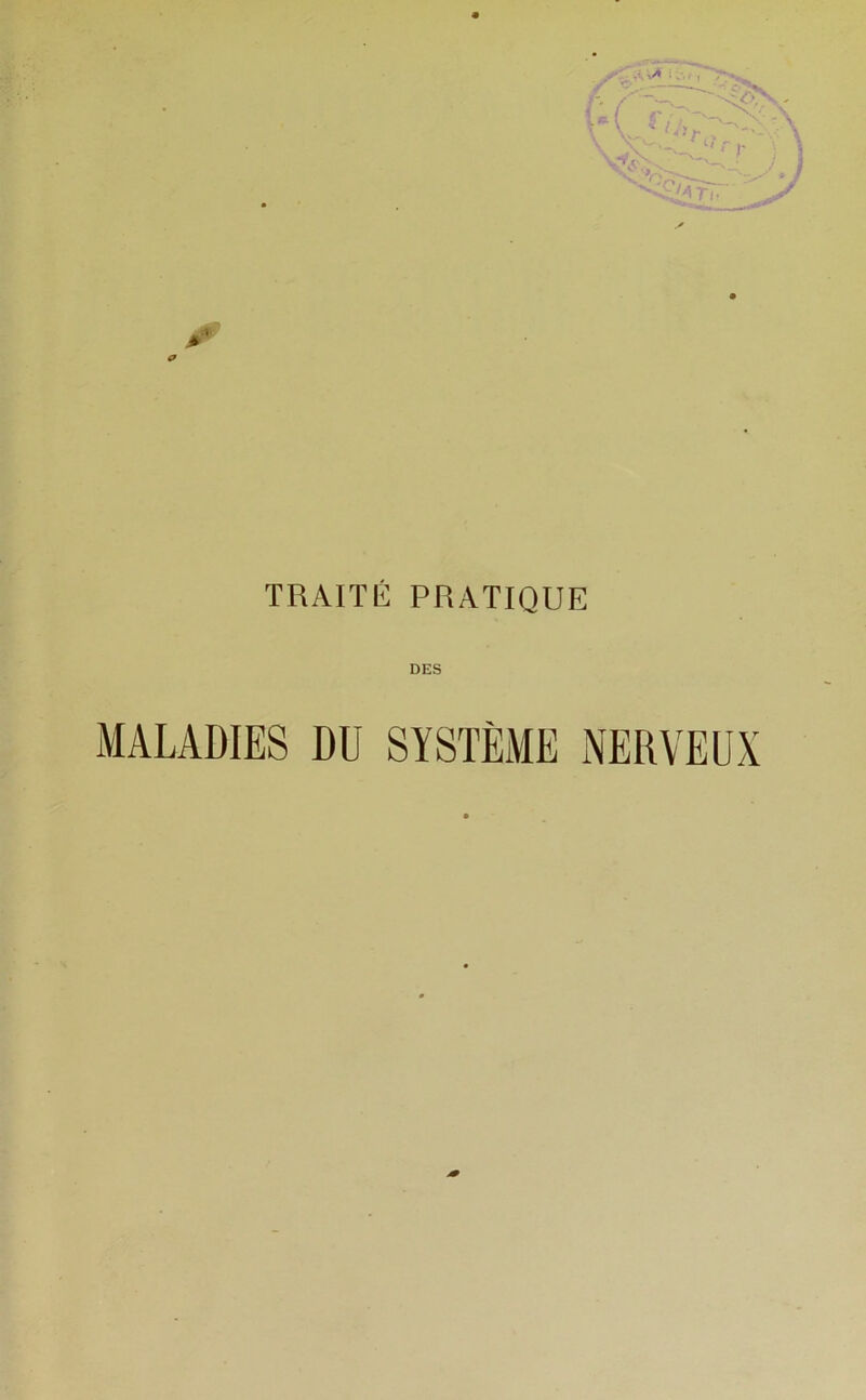 TRAITÉ PRATIQUE DES MALADIES DU SYSTÈME NERVEUX