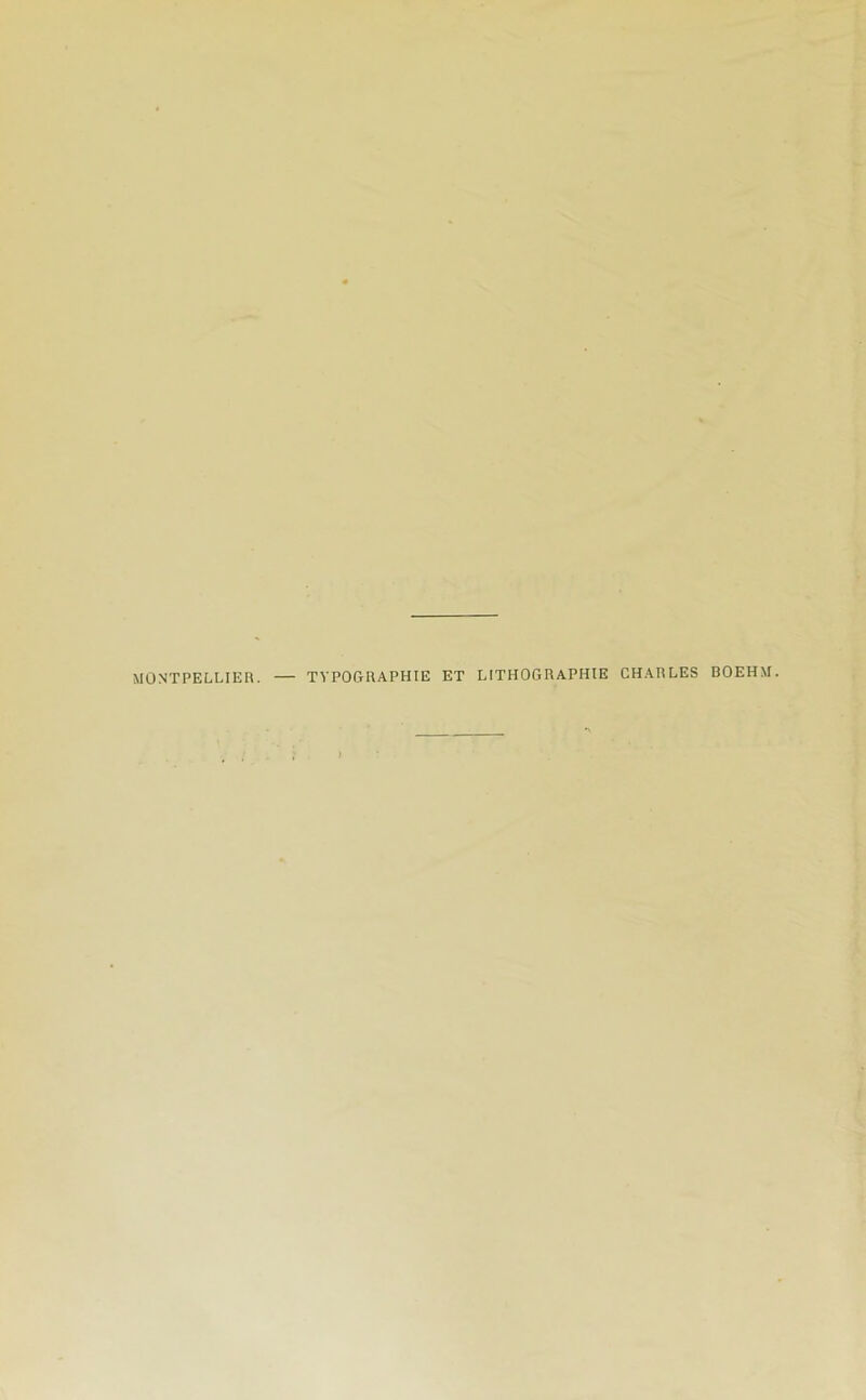 MONTPELLIER. TYPOGRAPHIE ET LITHOGRAPHIE CHARLES BOEHM.