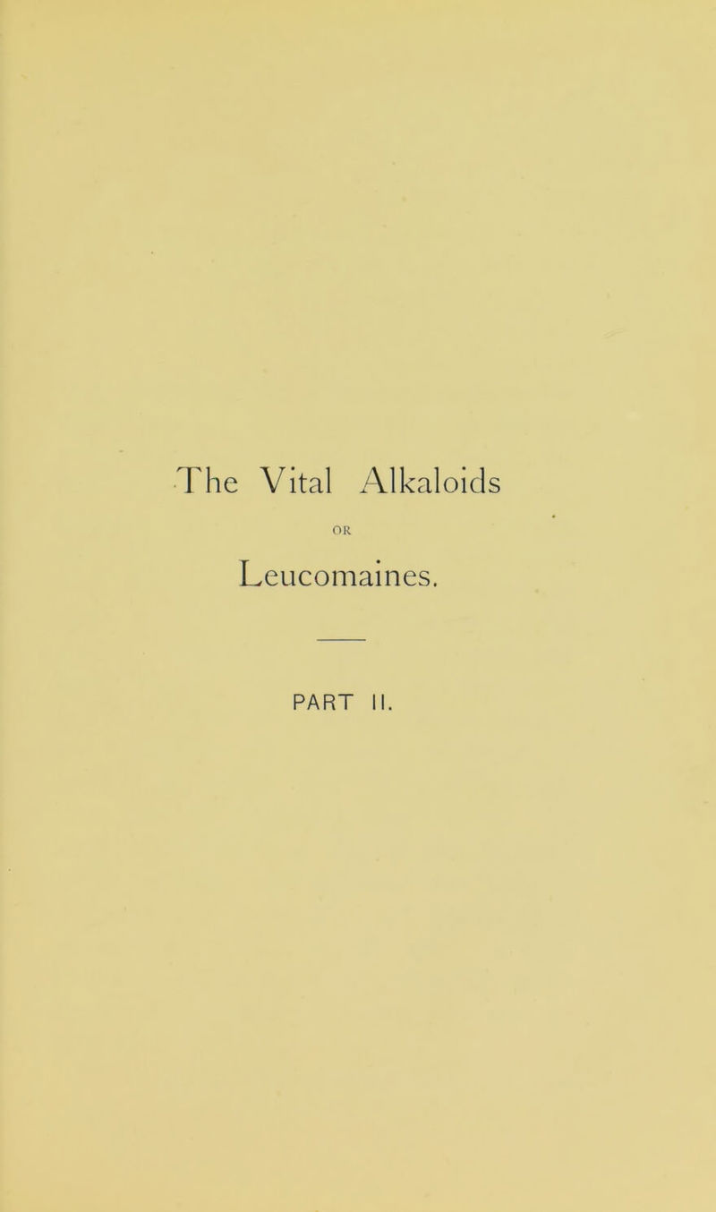 The Vital Alkaloids Leucomaines. PART II.