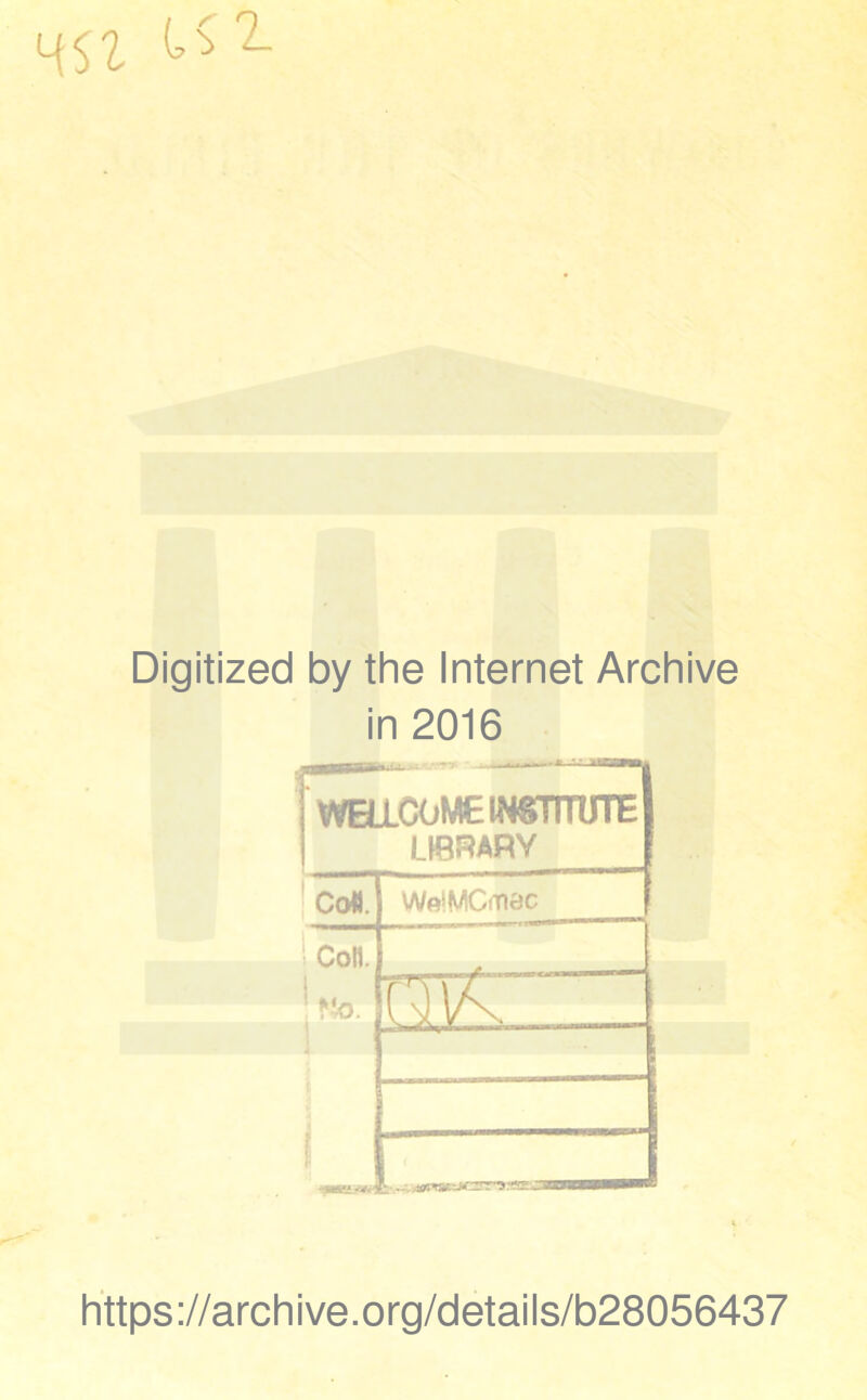 451 ^1 Digitized by the Internet Archive in 2016 WELLCOME INSTITUTE LIBRARY Coil. WoMCmac Con. t 1 Mo. nvr • ■ -. hkhkm-i -Ija 'ir ~na— https://archive.org/details/b28056437