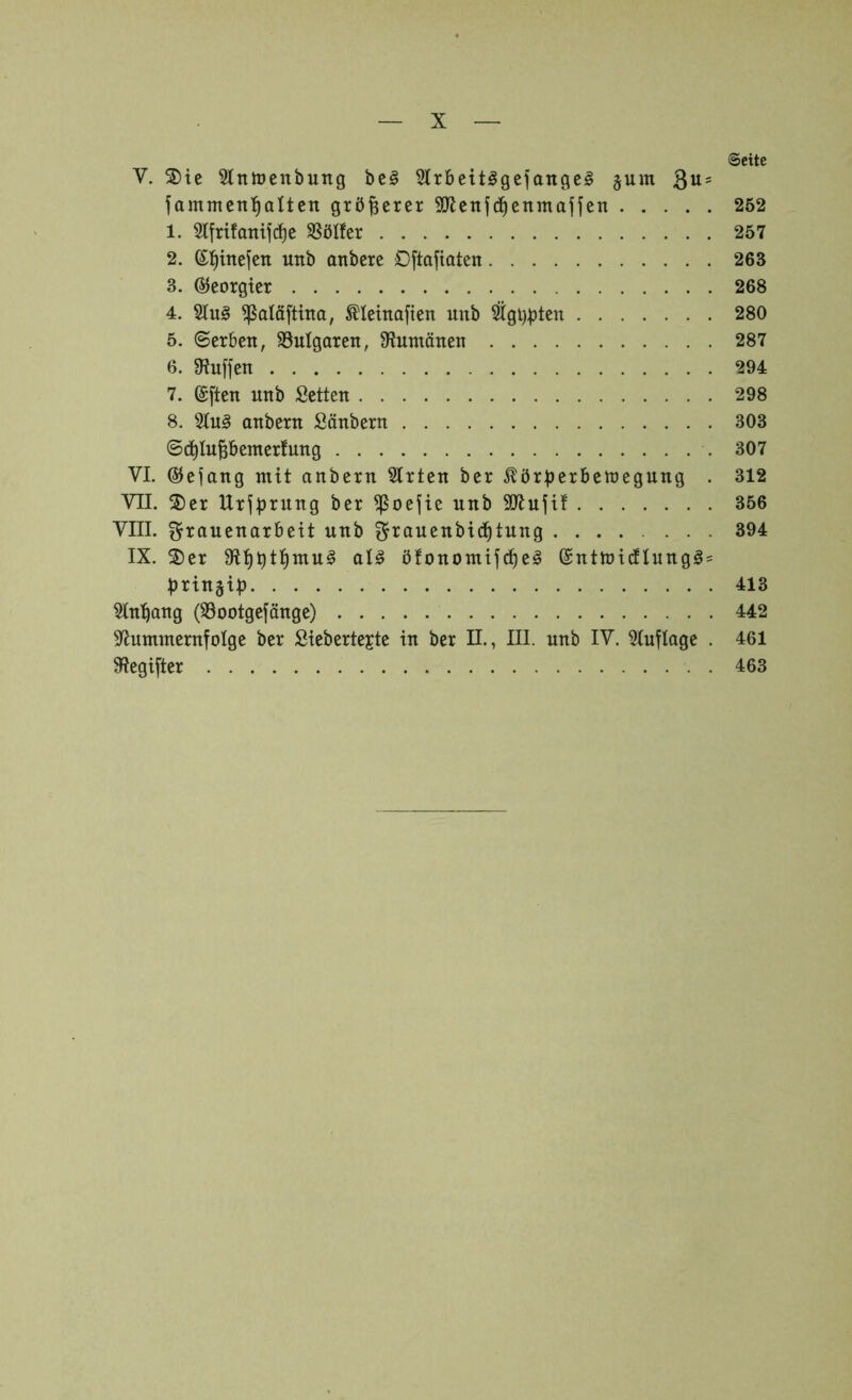 ©eite V. 3)ic Sltttoenbung bc§ 5lrbeit!§gefangcg äum fammcn'^alten größerer 9Jlcnf(i^cnmafjen 252 1. 3lfrifamfc!^e SSöIfer 257 2. S^inejen unb anbere Oftafiaten 263 3. ÖJcorgter 268 4. 9lu§ ^aläftina, ^Ieina[ten unb ^glj^tcn 280 5. ©erben, SSuIgaren, 9iumänen 287 6. 9?uffen 294 7. (gften unb Setten 298 8. 3tu§ anbern Säubern 303 ©<^IuPemer!ung 307 VI. ©efang mit anbern Wirten ber ^örberbettjegnng . 312 VII. S)er Urj^rnng ber ^oejie unb SJiujtf 356 VIII. gTauenarbeit unb f^ranenbiii^tnng ..... ... 394 IX. ®er öfonomif(^e§ @ntU)ictIung§ = bringib 413 Anhang (33ootgefänge) 442 S^ummernfotge ber Siebertejte in ber II., III. unb IV. 5luflage . 461 9?egifter 463