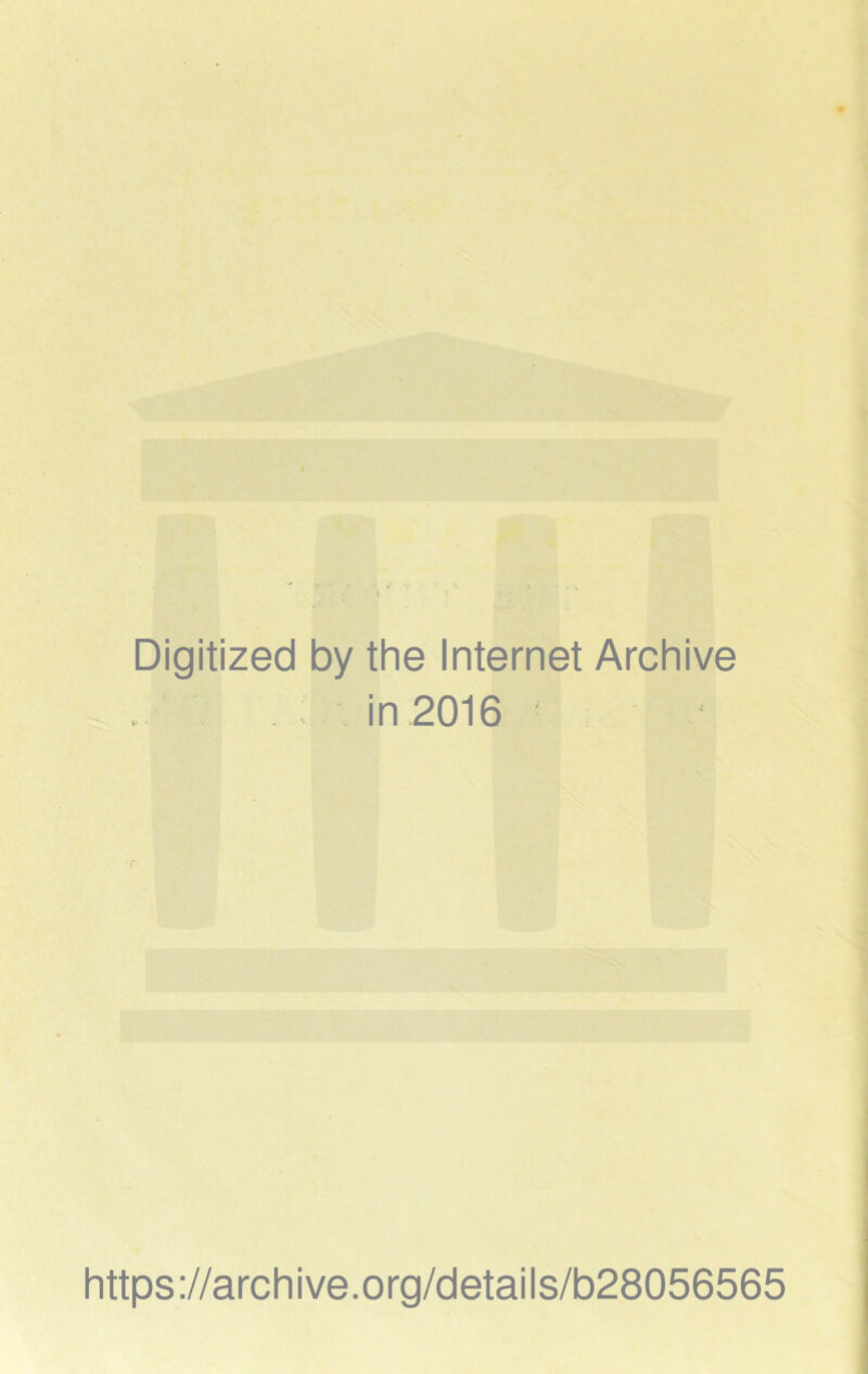 Digitized by the Internet Archive in 2016 • https://archive.org/details/b28056565