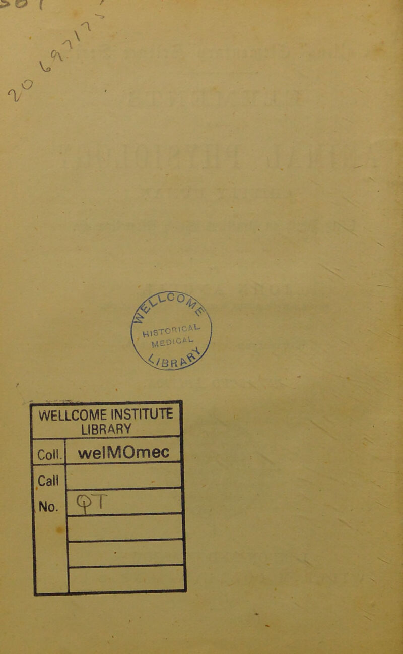 > & [ r WELLCOME INSTITUTE LIBRARY Coll. welMOmec Call • No. q>T •