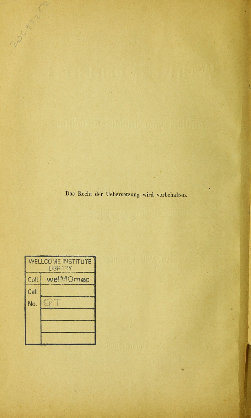 Das Recht der Uebersetzung wird Vorbehalten. WELLCOME INSTITUTE' U8R—Y Coli. wefMOmec Call No. €?T