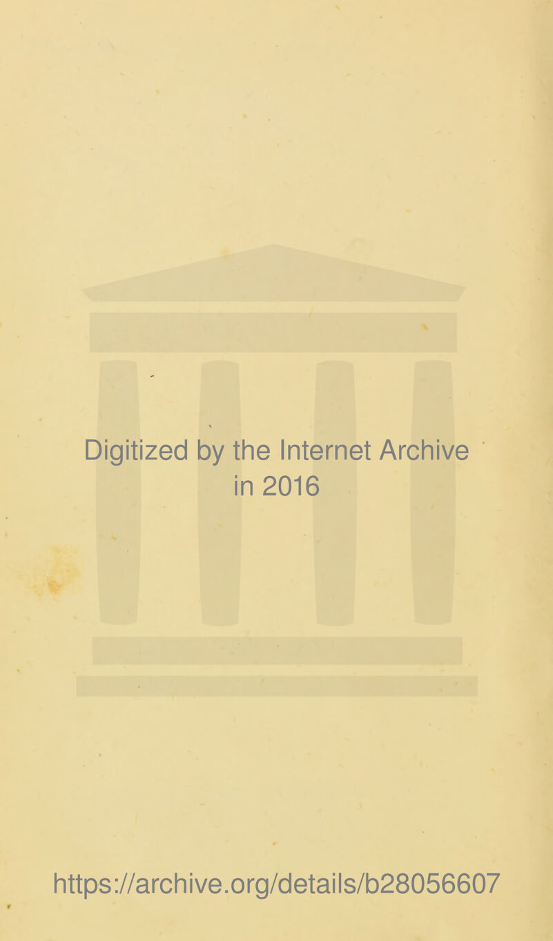 Digitized by the Internet Archive in 2016 https://archive.org/details/b28056607