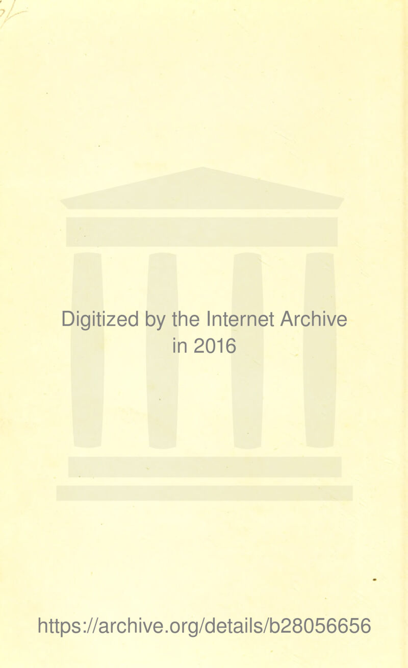 Digitized by the Internet Archive in 2016 https://archive.org/details/b28056656