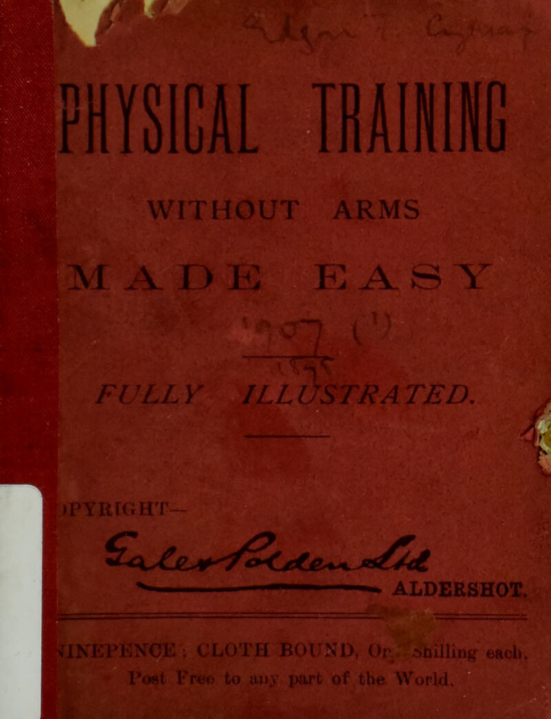 lilt TRAINING WITHOUT ARMS MADB EASY '■Sr? ' ^ FULL Y ILL USTRA TED. pitf. T: »— )PYRfGHT- ■w..,->r ALDERSHOT. INEPENCE ; CLOTH BOUND, Or smiling each Post Free to any part of the World.