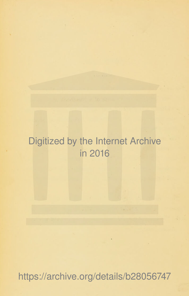 Digitized by the Internet Archive in 2016 https://archive.org/details/b28056747