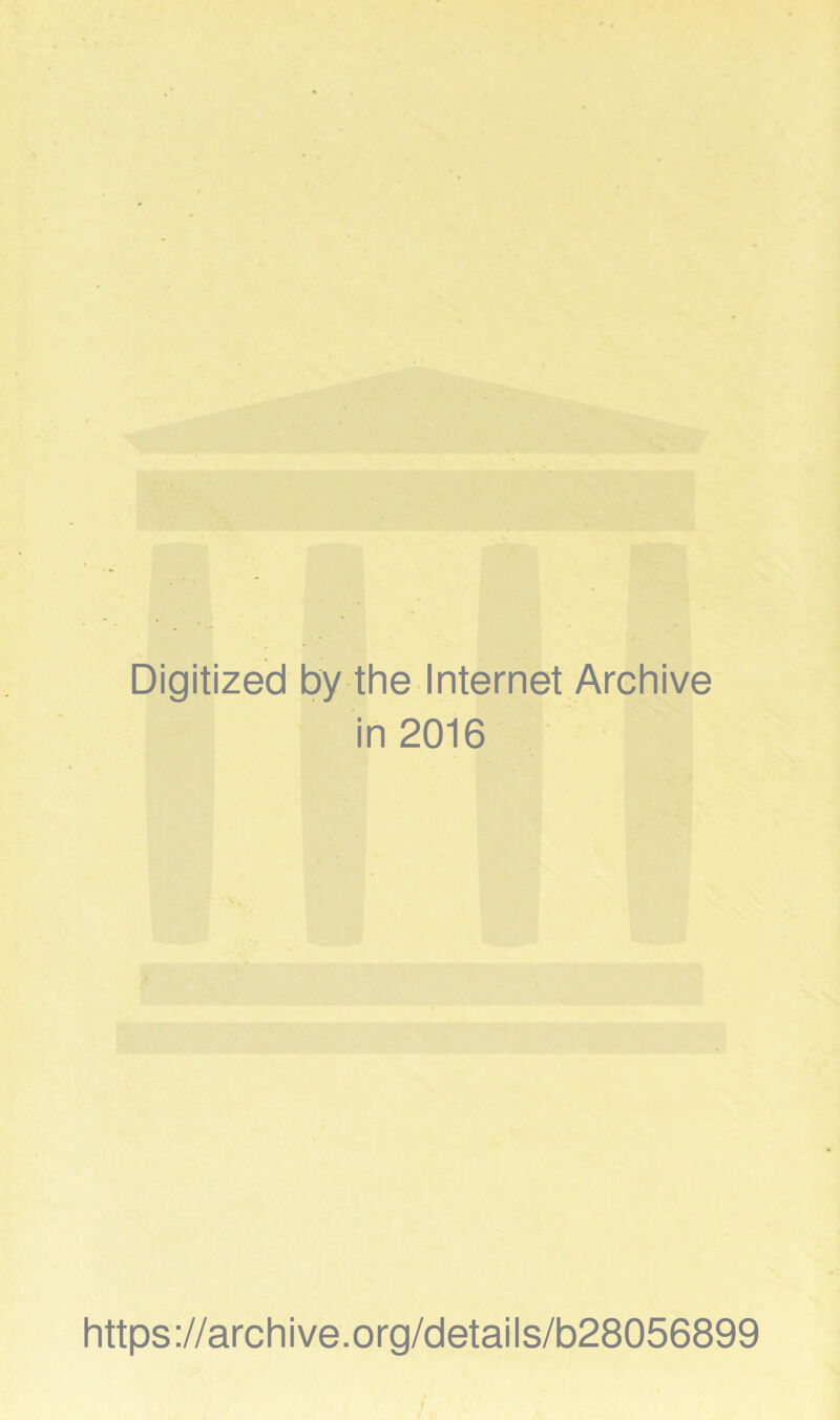 Digitized by-the Internet Archive in 2016 https://archive.org/details/b28056899