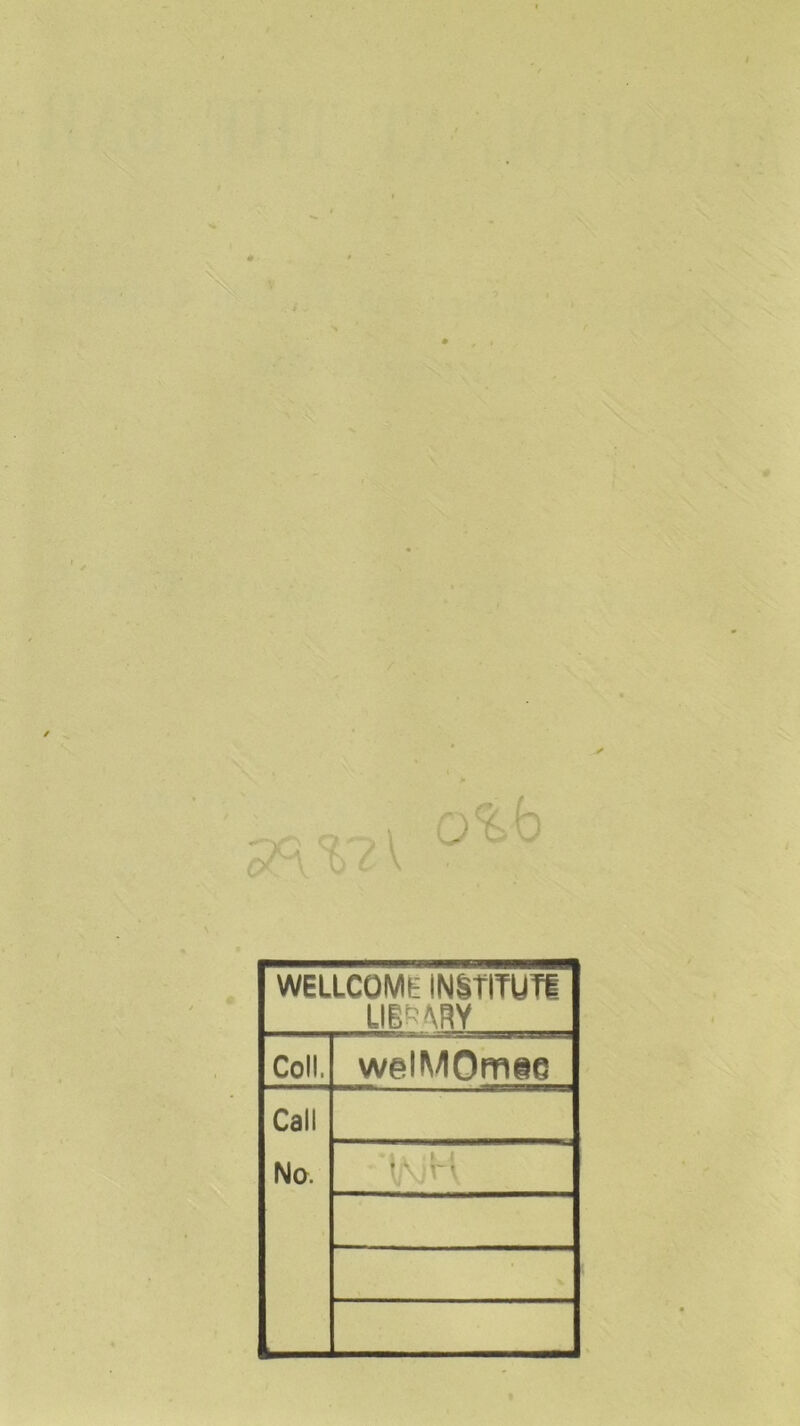 WELLCOME (NSTITUTI LIBRARY Coll. welMOmse Call No. ii\ H V v 1 \ •