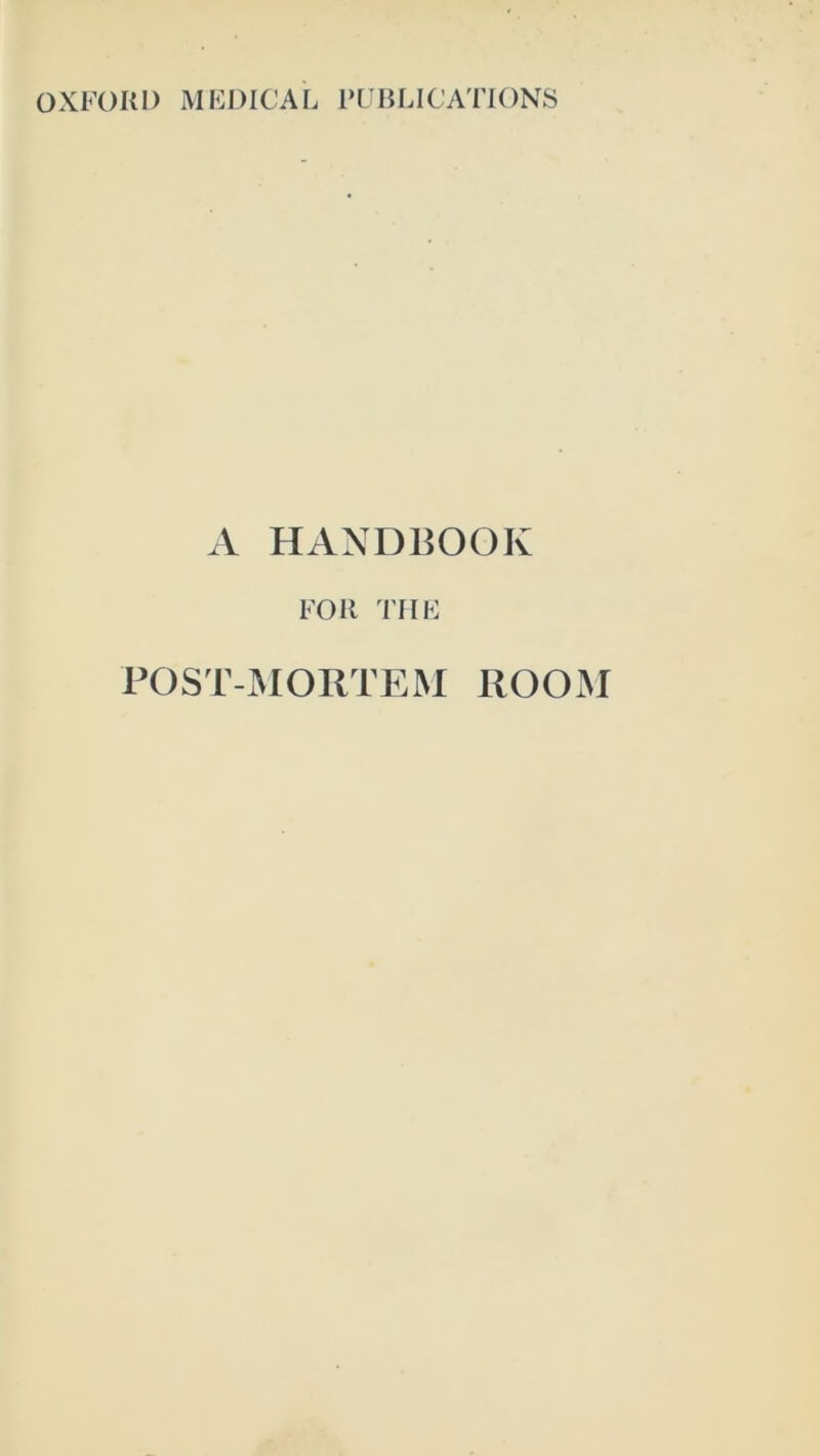 A HANDBOOK FOR THE POST-MORTEM ROOM